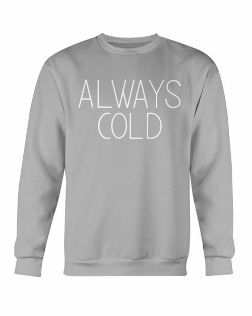 Always Cold Sweatshirt